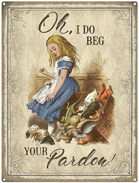 Alice Oh, I Do Beg Your Pardon Tin Sign - Large
