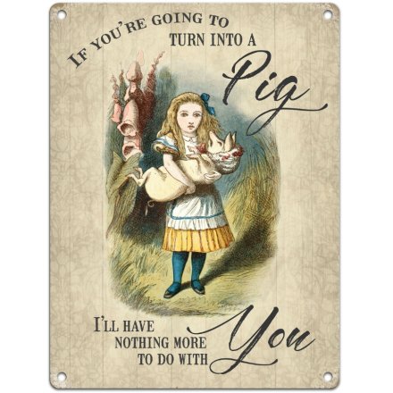 Alice, If You're Going to Turn into a Pig, Small tin sign