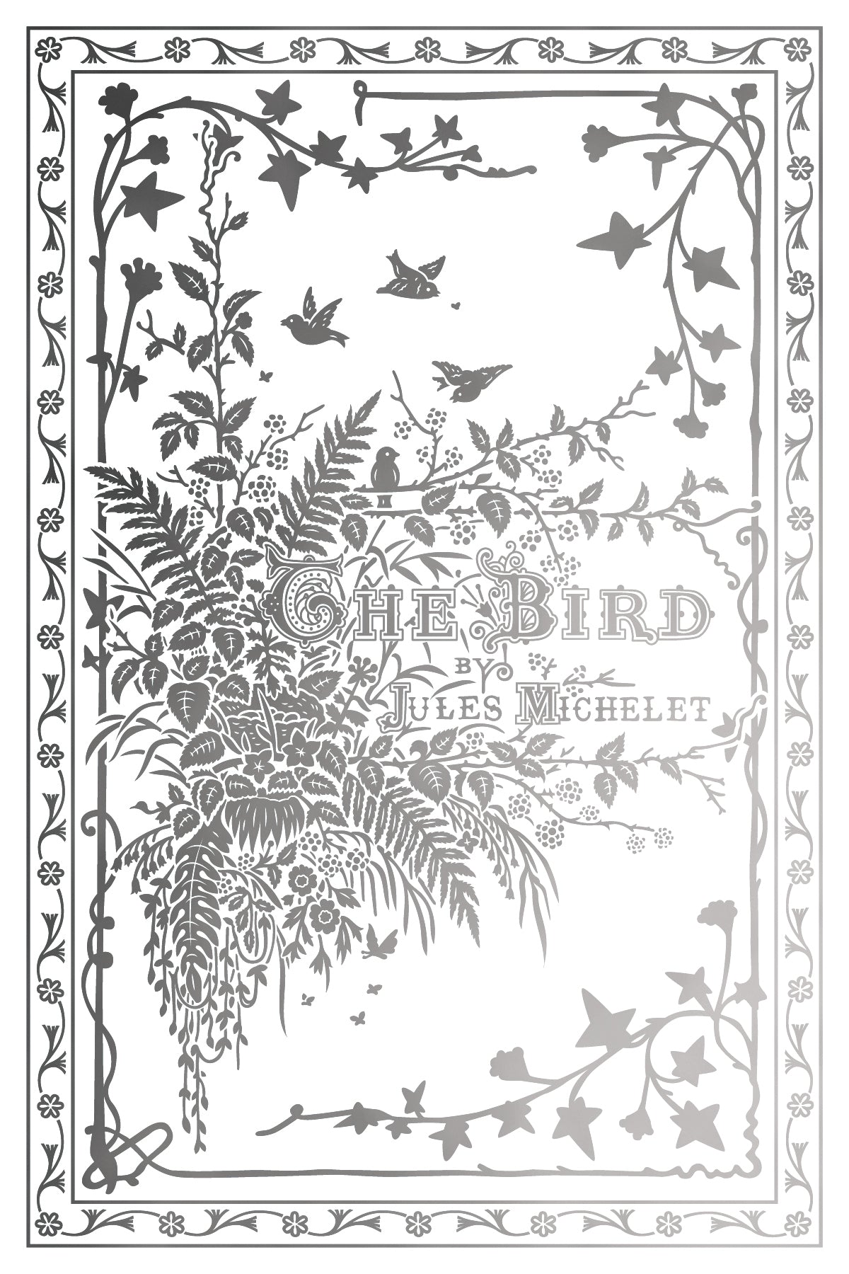 Decorative book cover in silver with floral and bird designs, featuring the title 'The Bird' by Jules Michelet. From Iron Orchid Designs Athenaeum gilded transfer